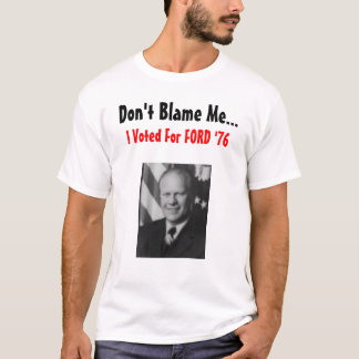 Don't Blame Me Ford T-Shirt