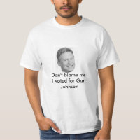 Don't blame me Gary Johnson t-shirt