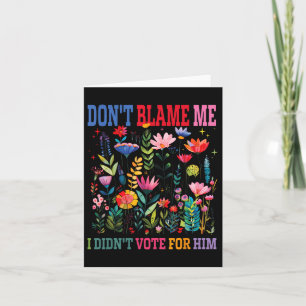 Dont Blame Me I Didnt Vote For Him Subtle Anti Card