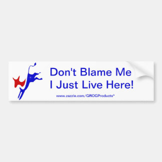 "Don't Blame Me/ I Just Live Here! Bumper Sticker