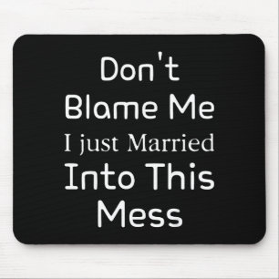 Don't Blame Me I Just Married Into This Mess, Funn Mouse Pad