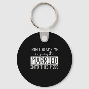 Don't Blame Me I Just Married Into This Mess Funny Key Ring
