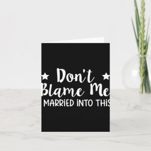 Don't Blame Me I Married Into This Card