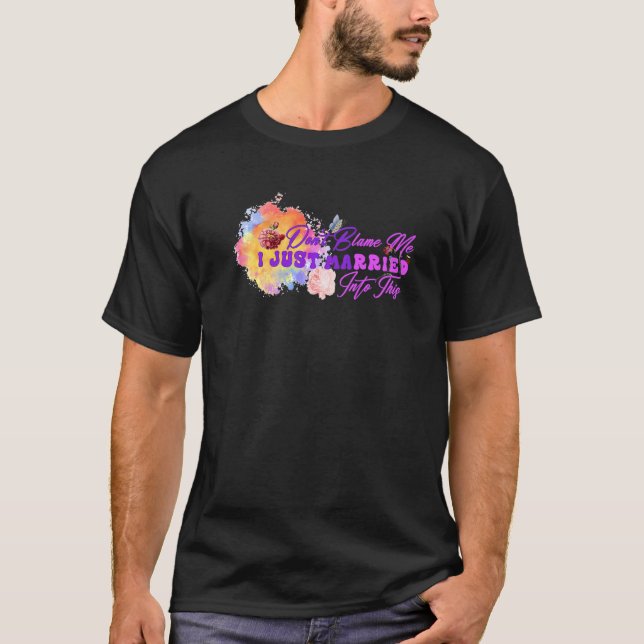 Don't Blame Me I Married Into This Mess Marriage q T-Shirt (Front)