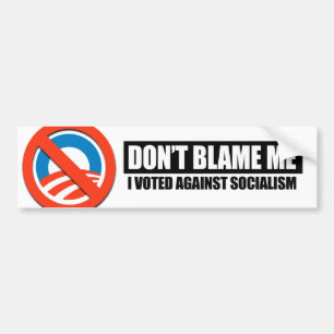DONT BLAME ME - I VOTED AGAINST SOCIALISM BUMPER STICKER