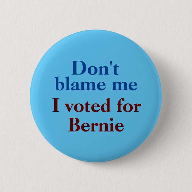 Don't blame me, I voted for Bernie 6 Cm Round Badge (Front)