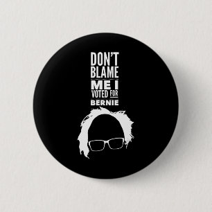Don't Blame Me I Voted For Bernie Sanders Presiden 6 Cm Round Badge