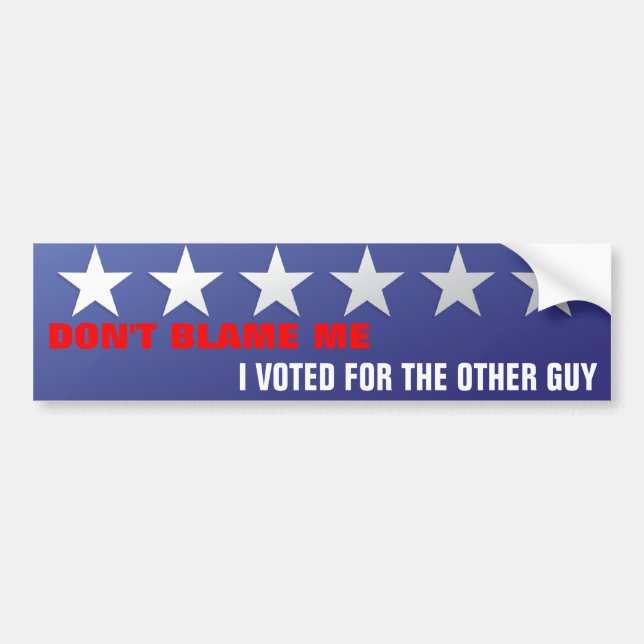 DON'T BLAME ME, I VOTED FOR... BUMPER STICKER (Front)