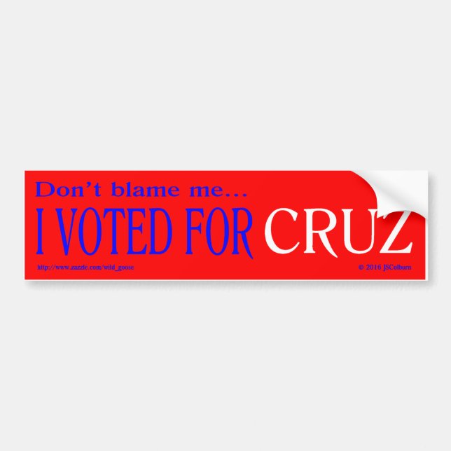 "Don't blame me, I voted for Cruz" bumper sticker (Front)