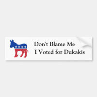Don't Blame Me, I Voted for Dukakis