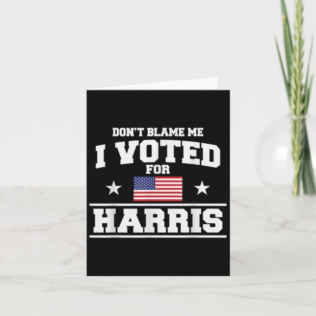 Dont Blame Me I Voted For Harris  Card (Front)