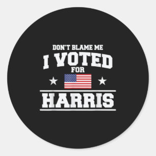 Dont Blame Me I Voted For Harris  Classic Round Sticker