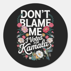 Dont Blame Me I Voted For Her Anti Trump I Voted F Classic Round Sticker