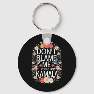 Dont Blame Me I Voted For Her Anti Trump I Voted F Key Ring