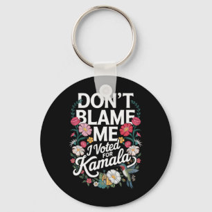 Don't Blame Me I Voted For Her Anti Trump I Voted Key Ring