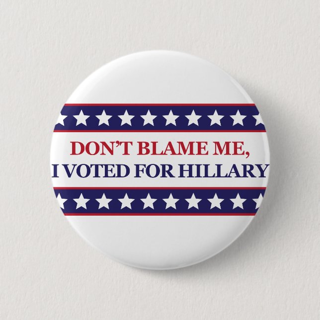Don't blame me I voted for Hillary 6 Cm Round Badge (Front)