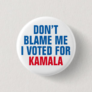 DON'T BLAME ME I VOTED FOR KAMALA 3 CM ROUND BADGE