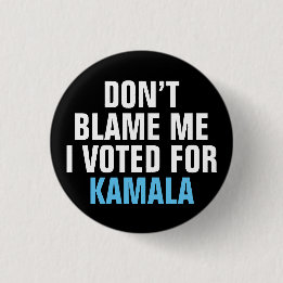 DON'T BLAME ME I VOTED FOR KAMALA 3 CM ROUND BADGE