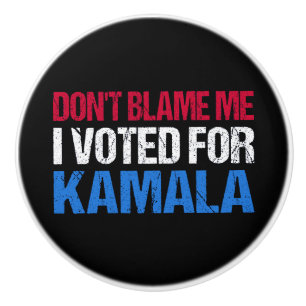 Don't Blame Me I Voted For Kamala I Ceramic Knob