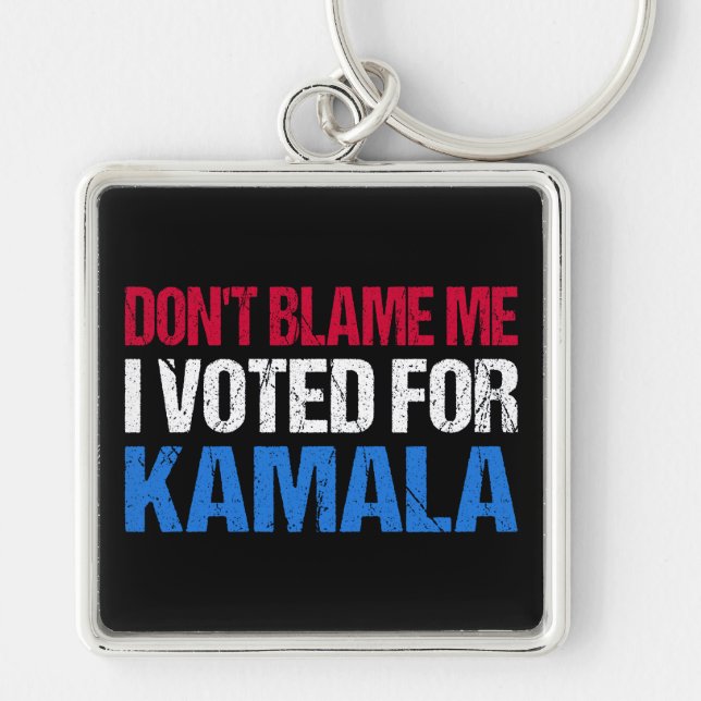 Don't Blame Me I Voted For Kamala I Key Ring (Front)
