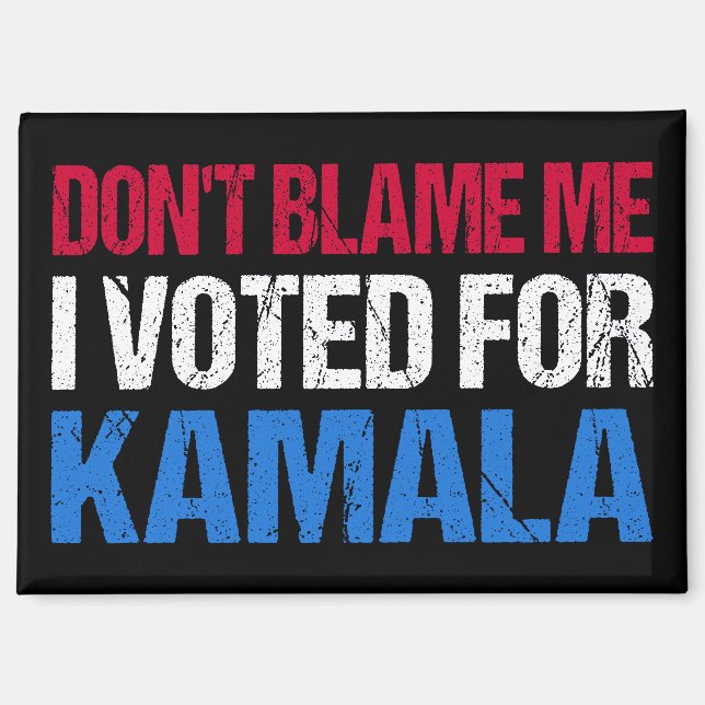 Don't Blame Me I Voted For Kamala I Magnet (Front)