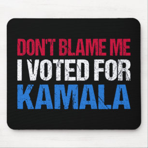 Don't Blame Me I Voted For Kamala I Mouse Pad