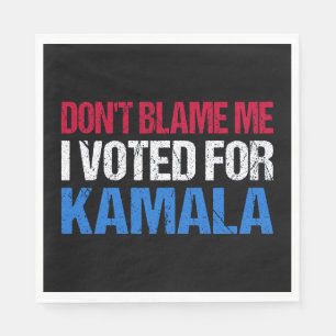 Don't Blame Me I Voted For Kamala I Napkin