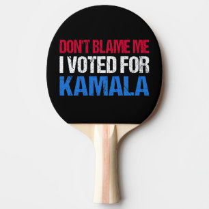 Don't Blame Me I Voted For Kamala I Ping Pong Paddle