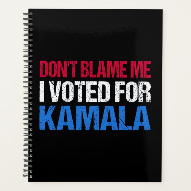 Don't Blame Me I Voted For Kamala I Planner (Front)