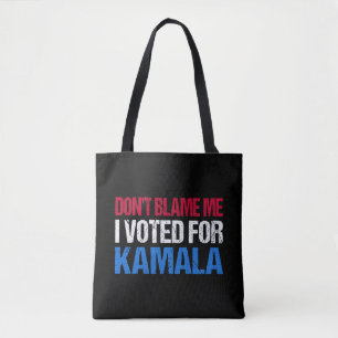 Don't Blame Me I Voted For Kamala I Tote Bag