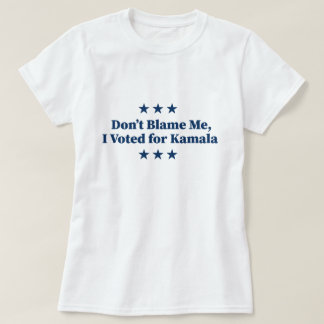 Don't Blame Me, I voted for Kamala T-Shirt