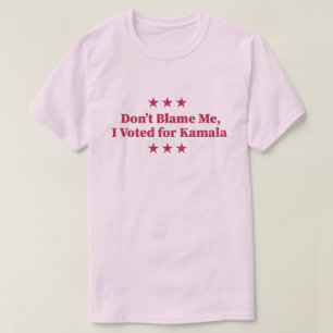 Don't Blame Me, I voted for Kamala T-Shirt