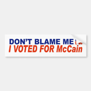 Don't Blame Me I Voted For McCain Bumper Sticker