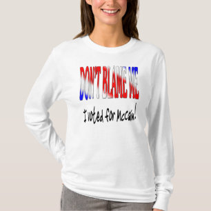 Don't Blame Me I Voted For McCain T-Shirt