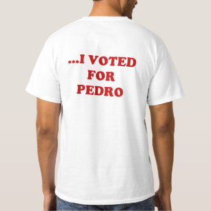 DON'T BLAME ME...I VOTED FOR PEDRO t-shirt