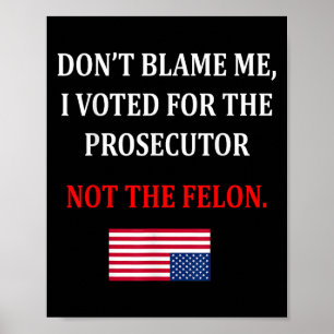 Don't Blame Me I Voted For Prosecutor Usa Flag Fun Poster