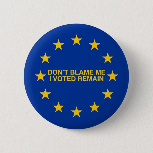 Don't blame me, I voted for Remain 6 Cm Round Badge (Front)