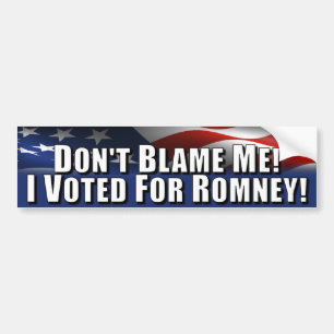 Don't Blame Me - I Voted for Romney Bumper Sticker