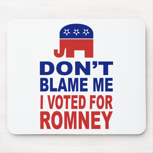 Don't Blame Me I Voted For Romney Mouse Pad (Front)