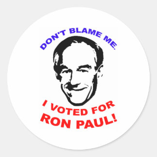 Don't Blame Me. I Voted For Ron Paul! Classic Round Sticker