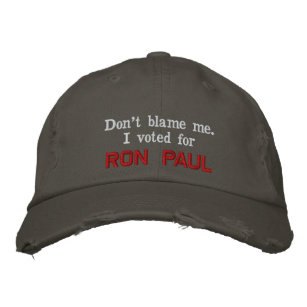 Don't blame me. I voted for RON PAUL - Customised Embroidered Hat