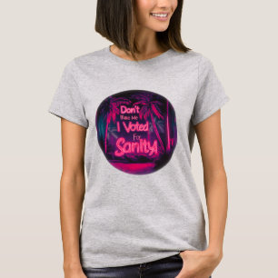 Don't Blame Me I Voted For Sanity T-Shirt