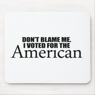 Don't blame me I voted for the American Mouse Pad