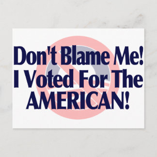 Dont blame me, I voted for the American Postcard