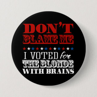 Don't blame me I voted for the blonde - Anti-Trump 7.5 Cm Round Badge