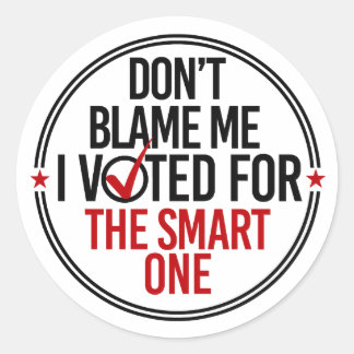 Don't blame me I voted for the smart one - Round - Classic Round Sticker