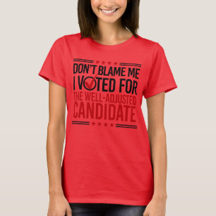 Don't Blame Me I Voted For The Well-Adjusted Candi T-Shirt