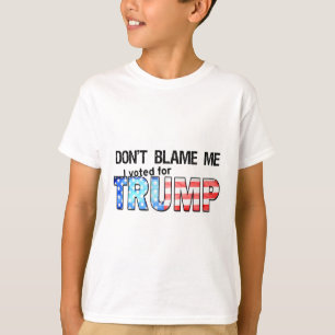 Don't Blame Me I Voted For Trump 1 T-Shirt