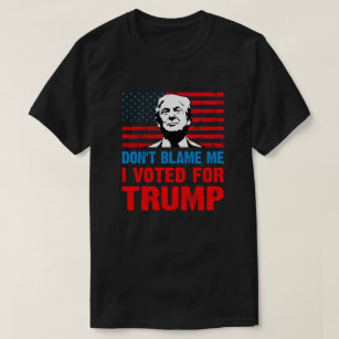 Don't blame me I voted for trump  anti Biden T-Shirt