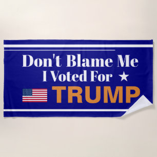 Don't Blame me I voted for Trump Beach Towel